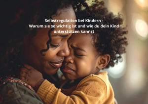 Selbstregulation bei Kindern: Warum sie so wichtig ist – und wie du dein Kind im Alltag unterstützen kannst